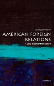Title: American Foreign Relations: A Very Short Introduction, Author: Andrew Preston