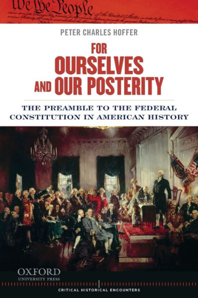 For Ourselves and Our Posterity: The Preamble to the Federal Constitution in American History