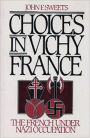 Choices in Vichy France: The French Under Nazi Occupation