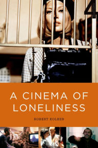 Title: A Cinema of Loneliness, Author: Robert Kolker