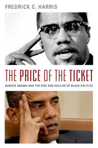 Title: The Price of the Ticket: Barack Obama and the Rise and Decline of Black Politics, Author: Fredrick Harris