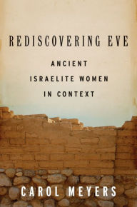 Title: Rediscovering Eve: Ancient Israelite Women in Context, Author: Carol Meyers