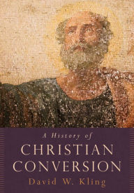 Title: A History of Christian Conversion, Author: David W. Kling