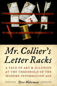 Title: Mr. Collier's Letter Racks: A Tale of Art and Illusion at the Threshold of the Modern Information Age, Author: Dror Wahrman