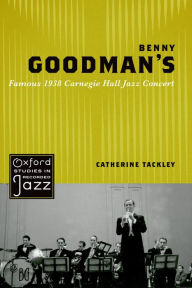 Title: Benny Goodman's Famous 1938 Carnegie Hall Jazz Concert, Author: Catherine Tackley