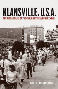 Title: Klansville, U.S.A.: The Rise and Fall of the Civil Rights-Era Ku Klux Klan, Author: David Cunningham