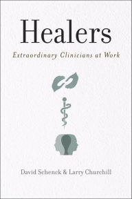 Title: Healers: Extraordinary Clinicians at Work, Author: David Schenck