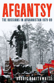 Title: Afgantsy: The Russians in Afghanistan 1979-89, Author: Rodric Braithwaite