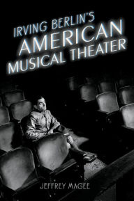 Title: Irving Berlin's American Musical Theater, Author: Jeffrey Magee