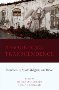 Title: Resounding Transcendence: Transitions in Music, Religion, and Ritual, Author: Jeffers Engelhardt