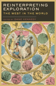 Title: Reinterpreting Exploration: The West in the World, Author: Dane Kennedy