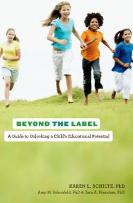 Title: Beyond the Label: A Guide to Unlocking a Child's Educational Potential, Author: Karen L. Schiltz PhD