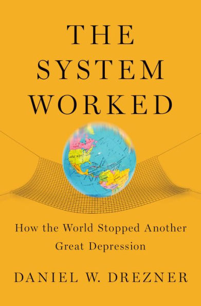 The System Worked: How the World Stopped Another Great Depression