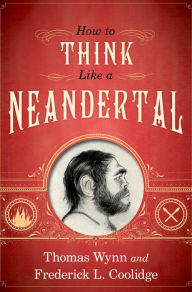 Title: How To Think Like a Neandertal, Author: Thomas Wynn