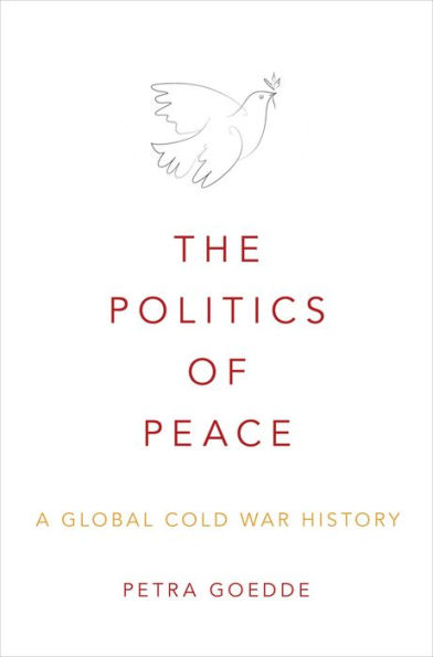 The Politics of Peace: A Global Cold War History