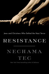 Title: Resistance: Jews and Christians Who Defied the Nazi Terror, Author: Nechama Tec