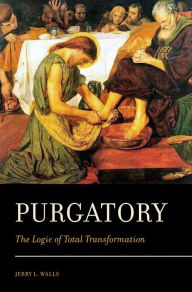 Title: Purgatory: The Logic of Total Transformation, Author: Jerry L. Walls
