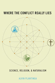 Title: Where the Conflict Really Lies: Science, Religion, and Naturalism, Author: Alvin Plantinga