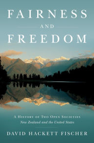 Title: Fairness and Freedom: A History of Two Open Societies: New Zealand and the United States, Author: David Hackett Fischer