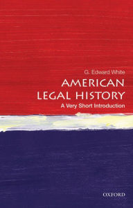 Title: American Legal History: A Very Short Introduction, Author: G. Edward White