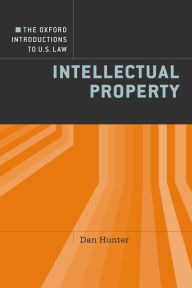 Title: The Oxford Introductions to U.S. Law: Intellectual Property, Author: Dan Hunter