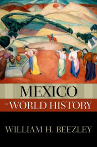 Title: Mexico in World History, Author: William H. Beezley