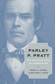 Title: Parley P. Pratt: The Apostle Paul of Mormonism, Author: Terryl L. Givens