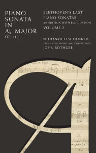 Title: Piano Sonata in Ab, Op. 110: Beethoven's Last Piano Sonatas, An Edition with Elucidation, Volume 2, Author: Heinrich Schenker