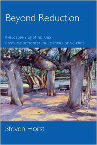 Title: Beyond Reduction: Philosophy of Mind and Post-Reductionist Philosophy of Science, Author: Steven Horst