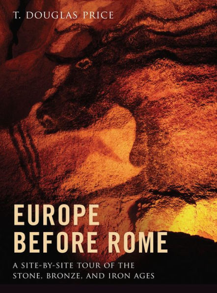 Europe before Rome: A Site-by-Site Tour of the Stone, Bronze, and Iron Ages