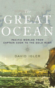 Title: The Great Ocean: Pacific Worlds from Captain Cook to the Gold Rush, Author: David Igler