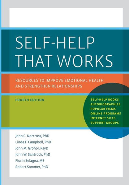 Self-Help That Works: Resources to Improve Emotional Health and Strengthen Relationships / Edition 4