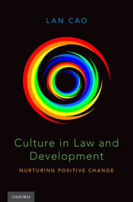 Title: Culture in Law and Development: Nurturing Positive Change, Author: Lan Cao
