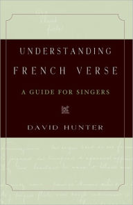 Title: Understanding French Verse: A Guide for Singers, Author: David Hunter