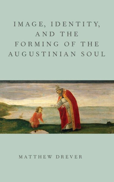 Image, Identity, and the Forming of the Augustinian Soul