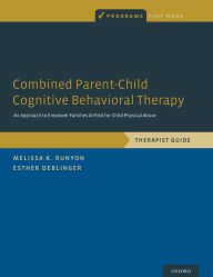 Title: Combined Parent-Child Cognitive Behavioral Therapy: An Approach to Empower Families At-Risk for Child Physical Abuse, Author: Melissa K. Runyon