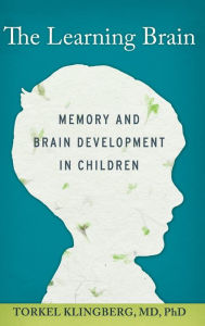 Title: The Learning Brain: Memory and Brain Development in Children, Author: Torkel Klingberg