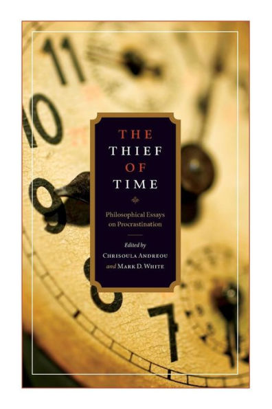 The Thief of Time: Philosophical Essays on Procrastination