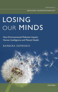 Title: Losing Our Minds: How Environmental Pollution Impairs Human Intelligence and Mental Health, Author: Barbara Demeneix