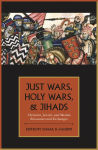 Alternative view 2 of Just Wars, Holy Wars, and Jihads: Christian, Jewish, and Muslim Encounters and Exchanges