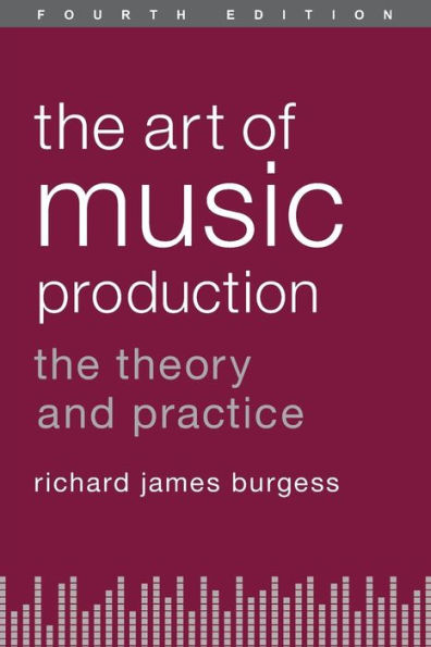The Art of Music Production: Theory and Practice