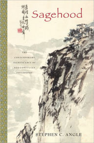 Title: Sagehood: The Contemporary Significance of Neo-Confucian Philosophy, Author: Stephen C. Angle