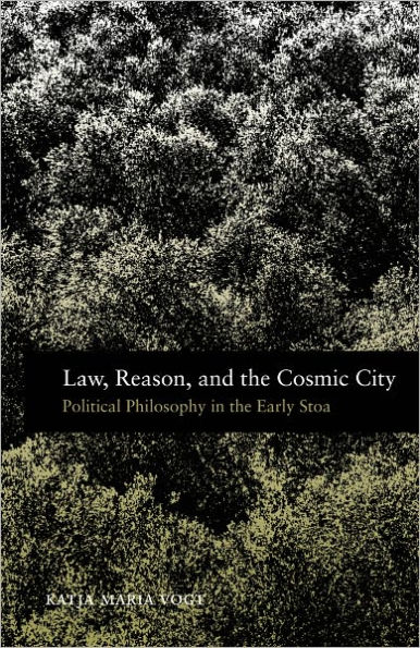 Law, Reason, and the Cosmic City: Political Philosophy in the Early Stoa