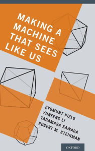 Title: Making a Machine That Sees Like Us, Author: Zygmunt Pizlo
