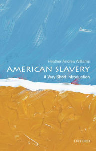 Title: American Slavery: A Very Short Introduction, Author: Heather Andrea Williams
