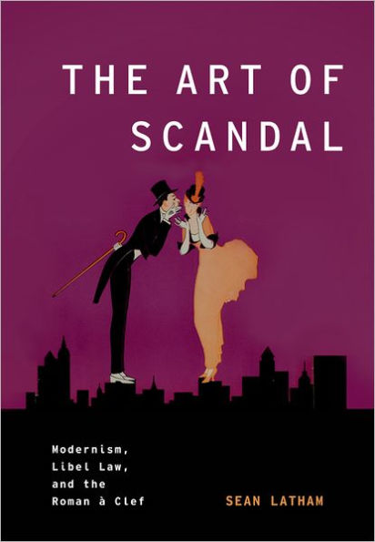 The Art of Scandal: Modernism, Libel Law, and the Roman ï¿½ Clef