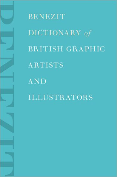 Benezit Dictionary of British Graphic Artists and Illustrators: 2-Volume Set