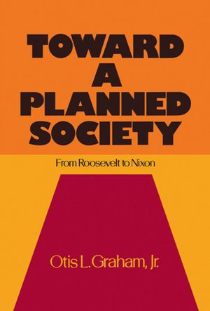 Toward a Planned Society: From Roosevelt to Nixon