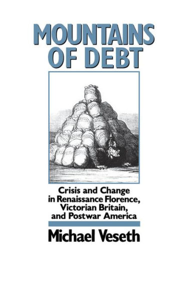 Mountains of Debt: Crisis and Change in Renaissance Florence, Victorian Britain, and Postwar America