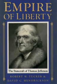 Title: Empire of Liberty: The Statecraft of Thomas Jefferson, Author: Robert W. Tucker
